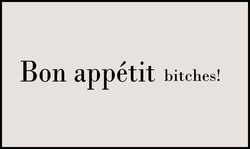 Een typografische afbeelding met de tekst 'Bon appétit bitches!' op een neutrale achtergrond.
